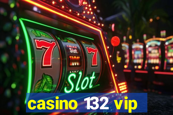 casino 132 vip